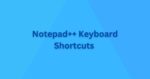 Which are the Keyboard Shortcuts available in Notepad++? - Techtown
