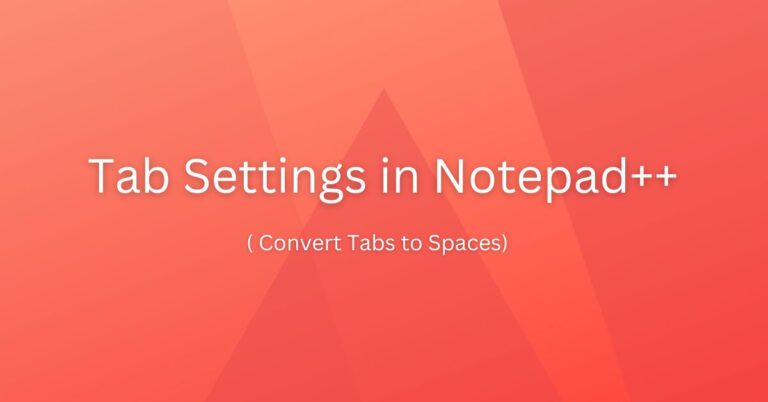 Tab Settings in Notepad++ ( Convert Tabs to Spaces) - Techtown