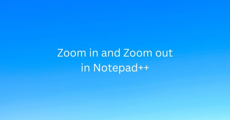 Zoom in and Zoom out in Notepad++ - Techtown